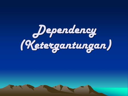Dependency (Ketergantungan)
