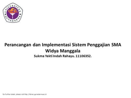Perancangan dan Implementasi Sistem Penggajian SMA Widya Manggala Sukma Yekti Indah Rahayu. 11106352. for further detail, please visit http://library.gunadarma.ac.id.