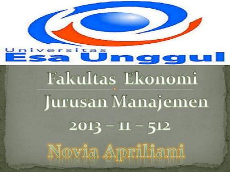 Fakultas Ekonomi Jurusan Manajemen 2013 – 11 – 512 Novia Apriliani.