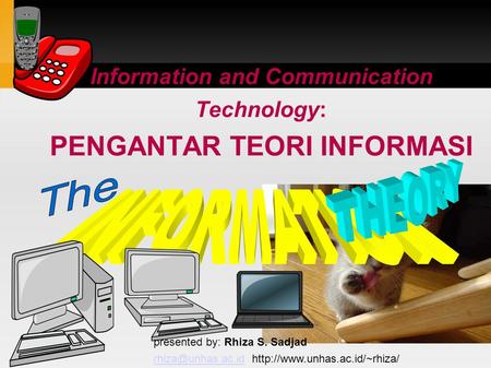 Information and Communication Technology: PENGANTAR TEORI INFORMASI presented by: Rhiza S. Sadjad