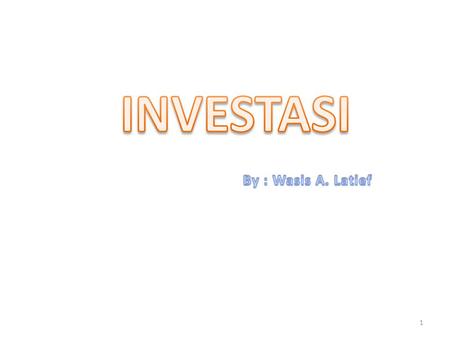 INVESTASI By : Wasis A. Latief.
