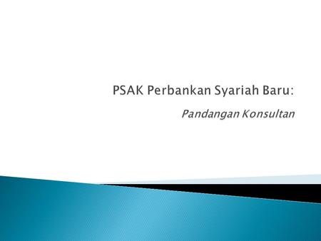  Sejak 1992-2002 atau 10 tahun Bank Syariah tidak memiliki PSAK khusus.  PSAK 59 sebagai produk DSAK – IAI perlu diajungkan jempol dan merupakan awal.