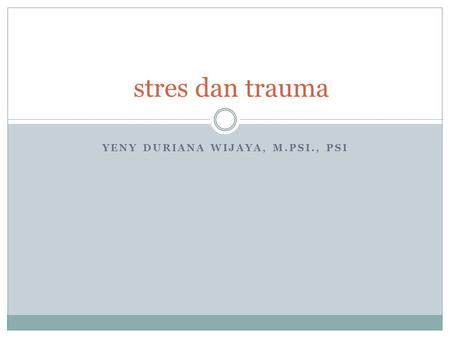 YENY DURIANA WIJAYA, M.PSI., PSI stres dan trauma.