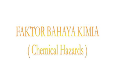 FAKTOR BAHAYA KIMIA ( Chemical Hazards ).