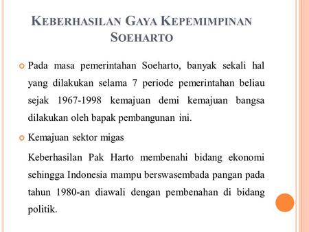 K EBERHASILAN G AYA K EPEMIMPINAN S OEHARTO Pada masa pemerintahan Soeharto, banyak sekali hal yang dilakukan selama 7 periode pemerintahan beliau sejak.