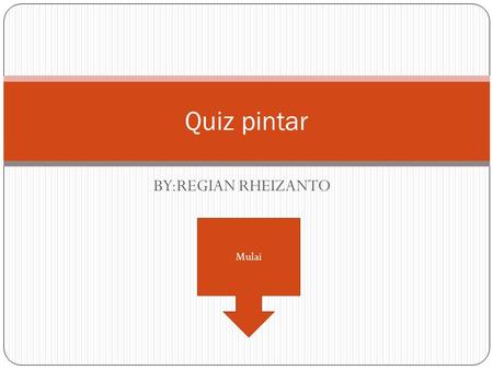 BY:REGIAN RHEIZANTO Quiz pintar Mulai. Soal 1 Sendi apa yang seperti pintu? A.engsel D.Peluru C.Geser B.pelana.