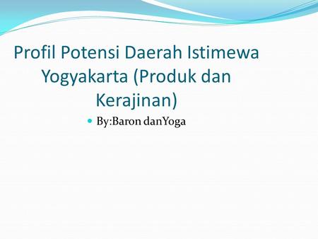 Profil Potensi Daerah Istimewa Yogyakarta (Produk dan Kerajinan)