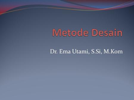 Metode Desain Dr. Ema Utami, S.Si, M.Kom.