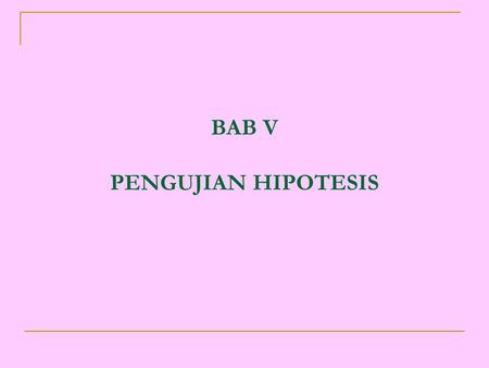 BAB V PENGUJIAN HIPOTESIS