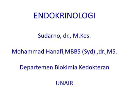ENDOKRINOLOGI Sudarno, dr. , M. Kes. Mohammad Hanafi,MBBS (Syd). ,dr