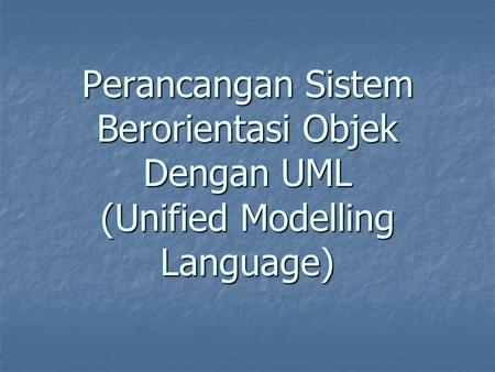 Yang akan dipelajari Pengenalan UML Sejarah Singkat UML