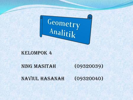 Geometry Analitik Kelompok 4 Ning masitah ( )