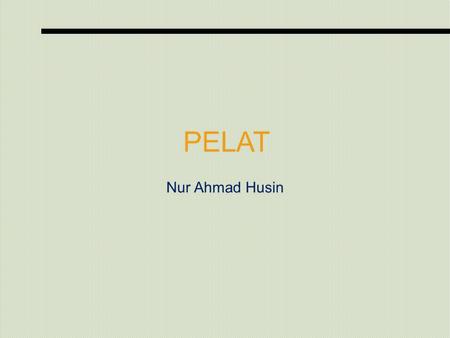 PELAT Nur Ahmad Husin.