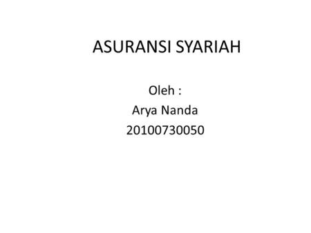 ASURANSI SYARIAH Oleh : Arya Nanda 20100730050.