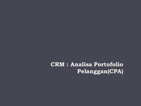 CRM : Analisa Portofolio Pelanggan(CPA)‏