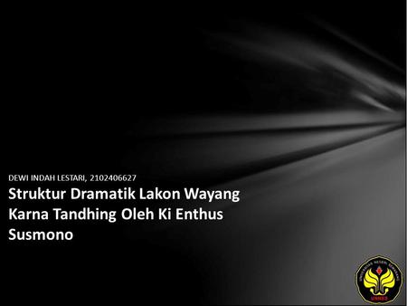 DEWI INDAH LESTARI, 2102406627 Struktur Dramatik Lakon Wayang Karna Tandhing Oleh Ki Enthus Susmono.