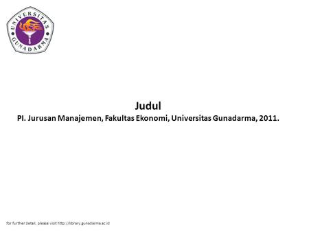 Judul PI. Jurusan Manajemen, Fakultas Ekonomi, Universitas Gunadarma, 2011. for further detail, please visit http://library.gunadarma.ac.id.