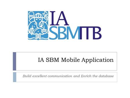 IA SBM Mobile Application Build excellent communication and Enrich the database.