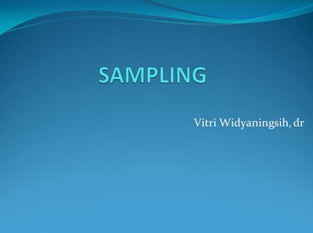 SAMPLING Vitri Widyaningsih, dr.