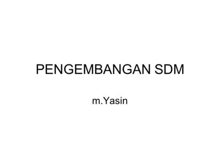 PENGEMBANGAN SDM m.Yasin.