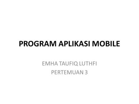 PROGRAM APLIKASI MOBILE EMHA TAUFIQ LUTHFI PERTEMUAN 3.