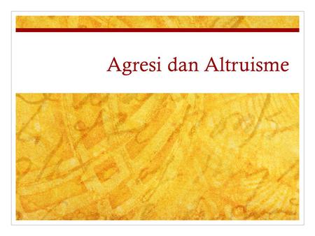 Agresi dan Altruisme.
