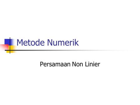 Metode Numerik Persamaan Non Linier.