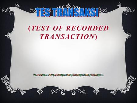 (Test of Recorded Transaction)