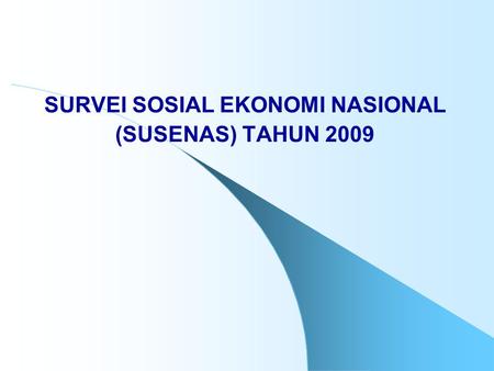 SURVEI SOSIAL EKONOMI NASIONAL (SUSENAS) TAHUN 2009