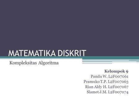 MATEMATIKA DISKRIT Kompleksitas Algoritma Kelompok 9