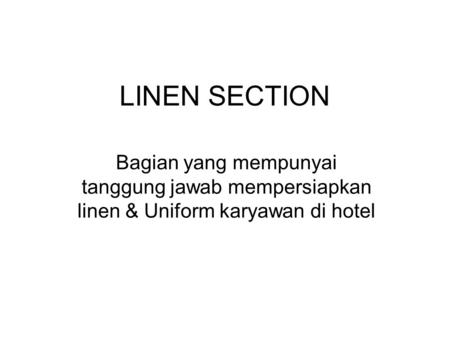 LINEN SECTION Bagian yang mempunyai tanggung jawab mempersiapkan linen & Uniform karyawan di hotel.