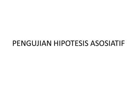 PENGUJIAN HIPOTESIS ASOSIATIF