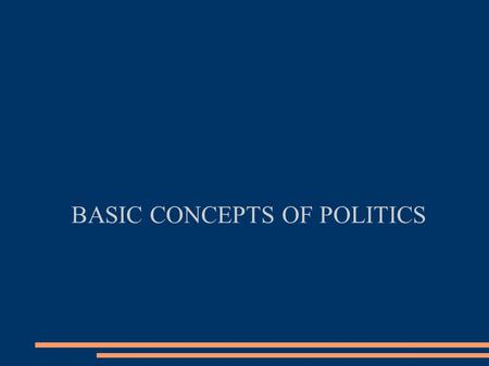 BASIC CONCEPTS OF POLITICS. Governance Form According to Plato,The best governance forms are: monarchy, Aristocracy and Democracy.The Worst governance.