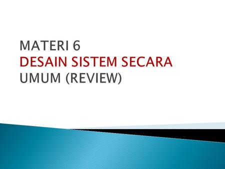 MATERI 6 DESAIN SISTEM SECARA UMUM (REVIEW)