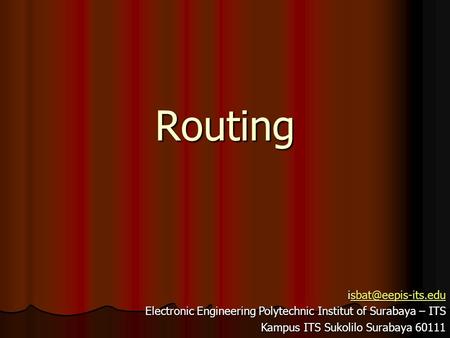 Electronic Engineering Polytechnic Institut of Surabaya – ITS Kampus ITS Sukolilo Surabaya 60111 Routing.