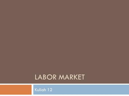 LABOR MARKET Kuliah 12. THE LABOR MARKET..1  When firms respond to an increase in demand by stepping up production : Higher production requires an increase.