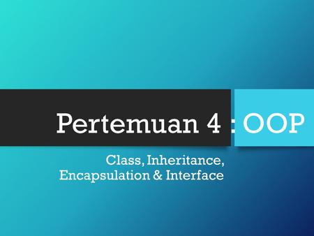 Class, Inheritance, Encapsulation & Interface