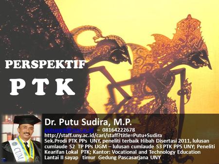 P T K PERSPEKTIF Dr. Putu Sudira, M.P.