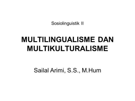 Sosiolinguistik II MULTILINGUALISME DAN MULTIKULTURALISME