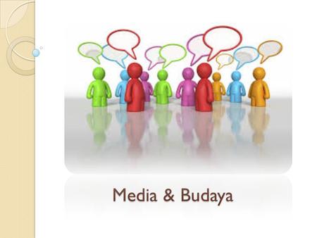 Media & Budaya. Culture  Culture  process of  1. “cultivating” particular abilities,  2. sensibilities,  3. habits in human societies  Budaya 