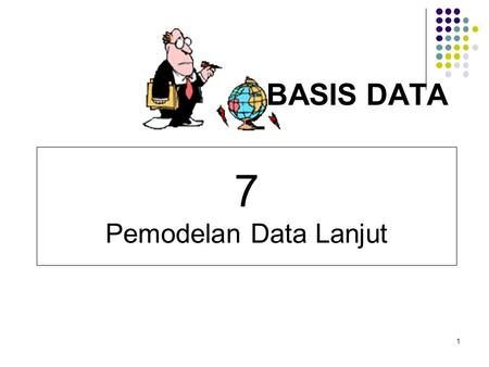 BASIS DATA 7 Pemodelan Data Lanjut 1.