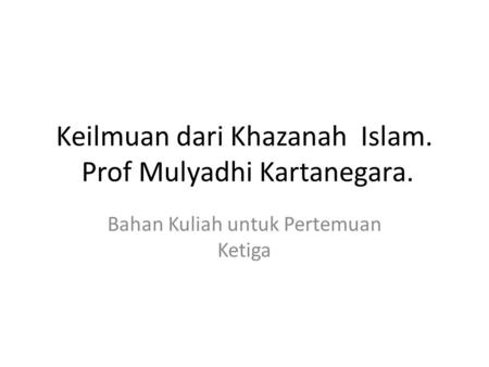 Keilmuan dari Khazanah Islam. Prof Mulyadhi Kartanegara.