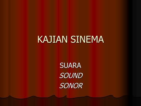 KAJIAN SINEMA SUARASOUNDSONOR. cinematic sound …cinematic sound is that which does not simply add to but multiplies, two or three times, the effect of.
