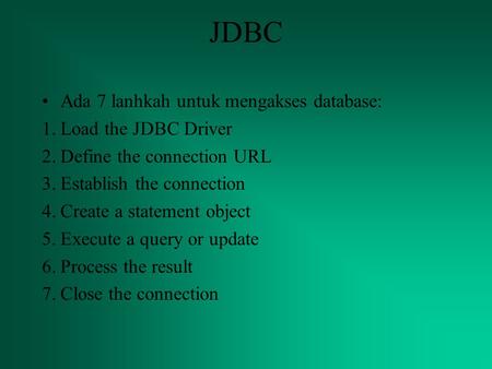 JDBC Ada 7 lanhkah untuk mengakses database: Load the JDBC Driver