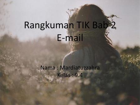 Rangkuman TIK Bab 2 E-mail Nama : Mardiatuzzahra Kelas : 9.4.