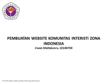 PEMBUATAN WEBSITE KOMUNITAS INTERISTI ZONA INDONESIA Irwan Mattalunru. 10106730 for further detail, please visit
