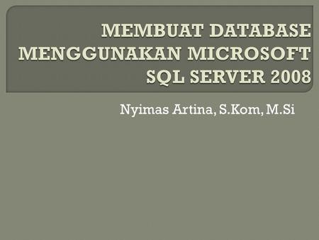 MEMBUAT DATABASE MENGGUNAKAN MICROSOFT SQL SERVER 2008