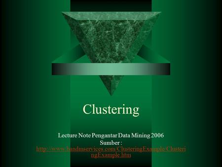 Clustering Lecture Note Pengantar Data Mining 2006 Sumber :  ngExample.htm