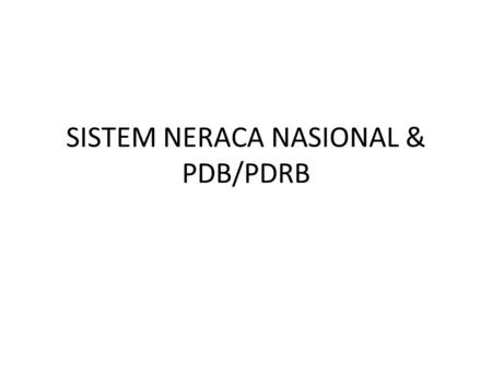 SISTEM NERACA NASIONAL & PDB/PDRB