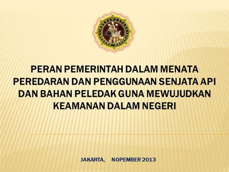 PERAN PEMERINTAH DALAM MENATA PEREDARAN DAN PENGGUNAAN SENJATA API